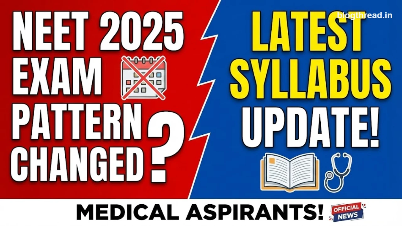 NEET 2025 Exam Pattern Changed? जानिए नया पैटर्न और लेटेस्ट syllabus अपडेट की पूरी डिटेल